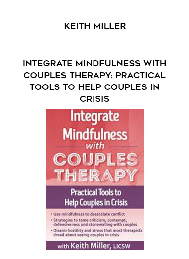 Integrate Mindfulness with Couples Therapy: Practical Tools to Help Couples in Crisis – Keith Miller