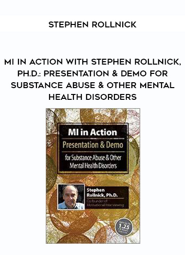 MI in Action with Stephen Rollnick, Ph.D.: Presentation & Demo for Substance Abuse & Other Mental Health Disorders – Stephen Rollnick