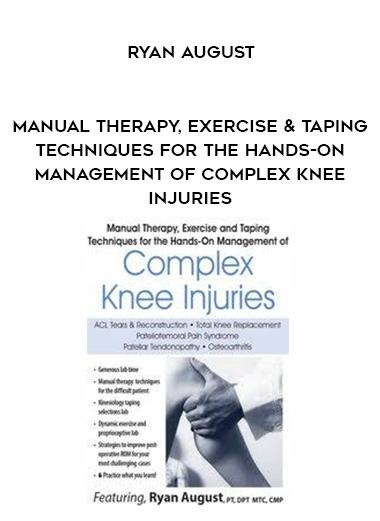 Manual Therapy, Exercise & Taping Techniques for the Hands-On Management of Complex Knee Injuries – Ryan August