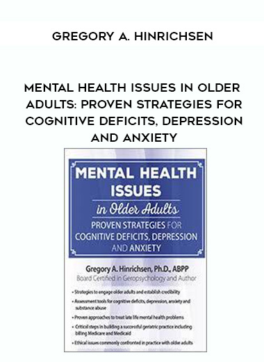 Mental Health Issues in Older Adults: Proven Strategies for Cognitive Deficits, Depression and Anxiety – Gregory A. Hinrichsen