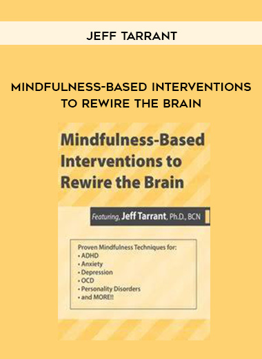 Mindfulness-Based Interventions to Rewire the Brain – Jeff Tarrant