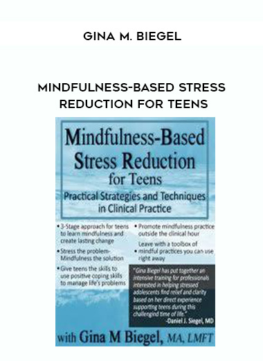 Mindfulness-Based Stress Reduction for Teens – Gina M. Biegel