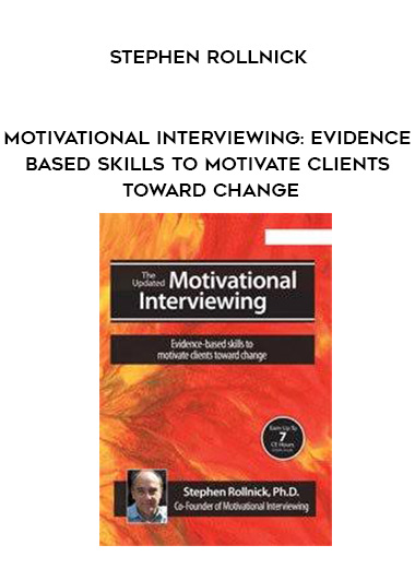 Motivational Interviewing: Evidence-Based Skills to Motivate Clients Toward Change – Stephen Rollnick