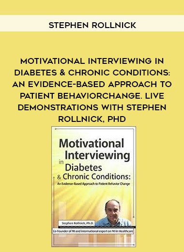 Motivational Interviewing in Diabetes & Chronic Conditions: An Evidence-Based Approach to Patient Behavior Change. Live demonstrations with Stephen Rollnick, PhD – Stephen Rollnick