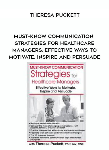 Must-Know Communication Strategies for Healthcare Managers: Effective Ways to Motivate, Inspire and Persuade – Theresa Puckett