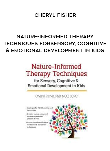 Nature-Informed Therapy Techniques for Sensory, Cognitive & Emotional Development in Kids – Cheryl Fisher