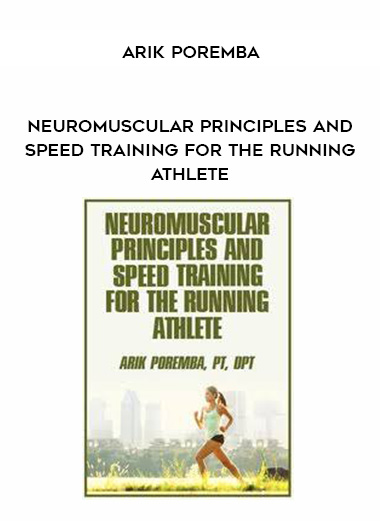 Neuromuscular Principles and Speed Training for the Running Athlete – Arik Poremba