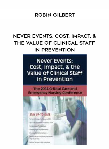 Never Events: Cost, Impact, & the Value of Clinical Staff in Prevention – Robin Gilbert