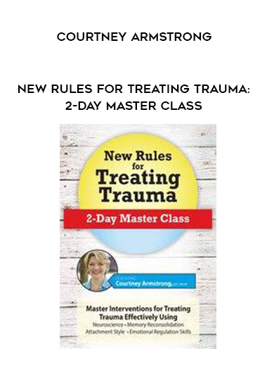 New Rules for Treating Trauma: 2-Day Master Class – Courtney Armstrong