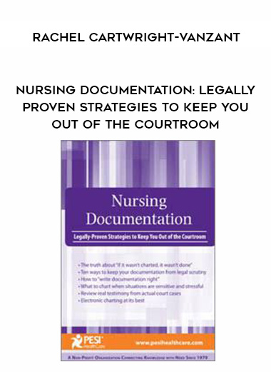 Nursing Documentation: Legally-Proven Strategies to Keep You Out of the Courtroom – Rachel Cartwright-Vanzant