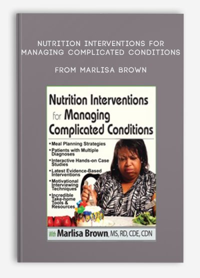 Nutrition Interventions for Managing Complicated Conditions – Marlisa Brown