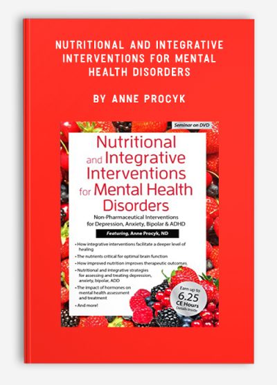 Nutritional and Integrative Interventions for Mental Health Disorders: Non-Pharmaceutical Interventions for Depression, Anxiety, Bipolar & ADHD – Anne Procyk