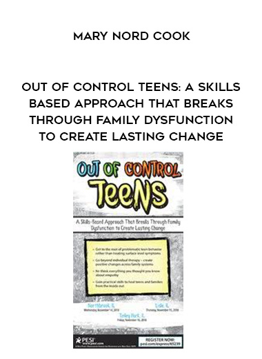 Out of Control Teens: A Skills-Based Approach That Breaks Through Family Dysfunction to Create Lasting Change – Mary Nord Cook