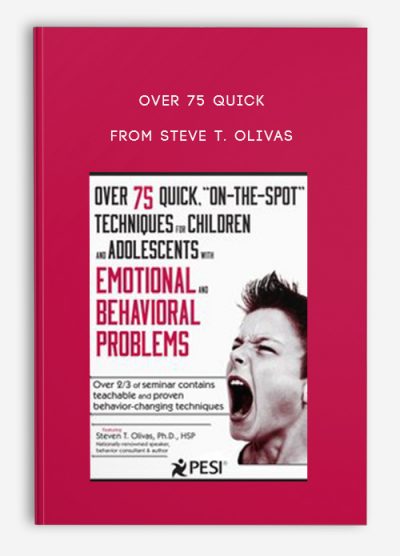 Over 75 Quick, “On-The-Spot” Techniques for Children and Adolescents with Emotional and Behavioral Problems – Steve T. Olivas