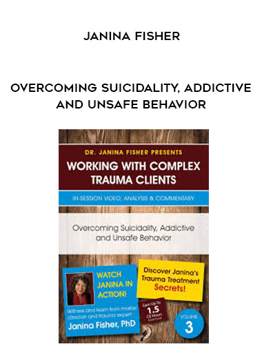 Overcoming Suicidality, Addictive and Unsafe Behavior – Janina Fisher