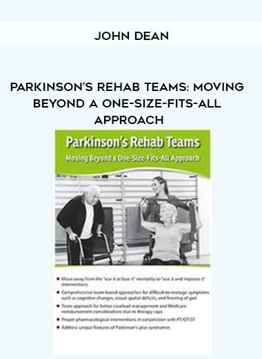 Parkinson’s Rehab Teams: Moving Beyond a One-Size-Fits-All Approach – John Dean