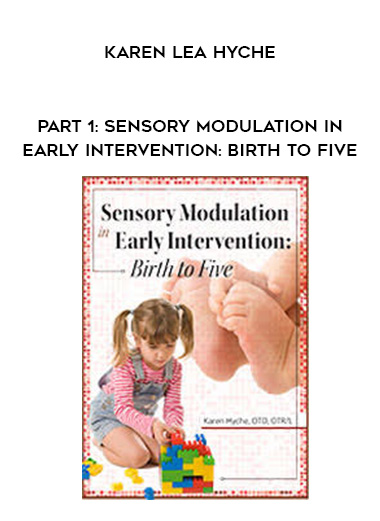 Part 1: Sensory Modulation in Early Intervention: Birth to Five – Karen Lea Hyche