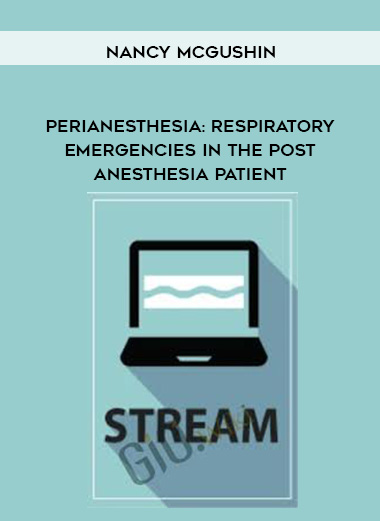 Perianesthesia: Respiratory Emergencies in the Post Anesthesia Patient – Nancy McGushin