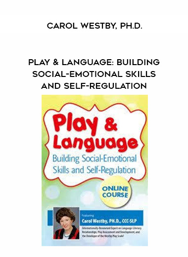 Play & Language: Building Social-Emotional Skills and Self-Regulation – Carol Westby, Ph.D.