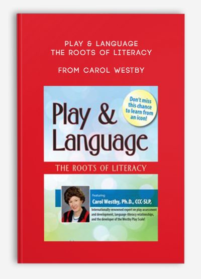 Play & Language: The Roots of Literacy – Carol Westby