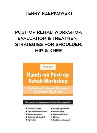 Post-op Rehab Workshop: Evaluation & Treatment Strategies for Shoulder, Hip, & Knee – Terry Rzepkowski