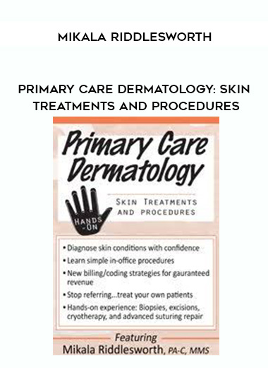 Primary Care Dermatology: Skin Treatments and Procedures – Mikala Riddlesworth