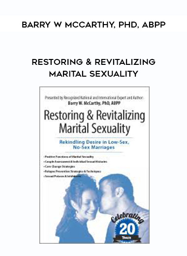 Restoring & Revitalizing Marital Sexuality – Barry W McCarthy, PHD, ABPPƯ