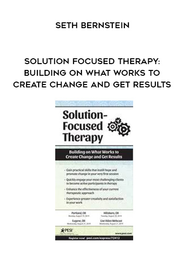 Solution Focused Therapy: Building on What Works to Create Change and Get Results - Seth Bernstein