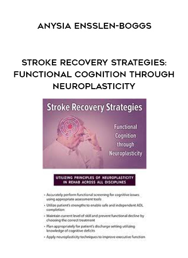 Stroke Recovery Strategies: Functional Cognition through Neuroplasticity – Anysia Ensslen-Boggs