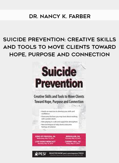 Suicide Prevention: Creative Skills and Tools to Move Clients Toward Hope, Purpose and Connection – Dr. Nancy K. Farber