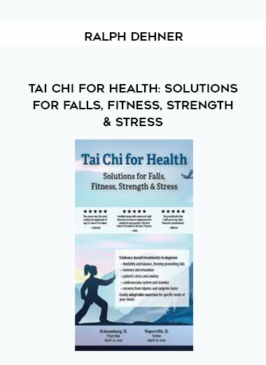 Tai Chi for Health: Solutions for Falls, Fitness, Strength & Stress – Ralph Dehner