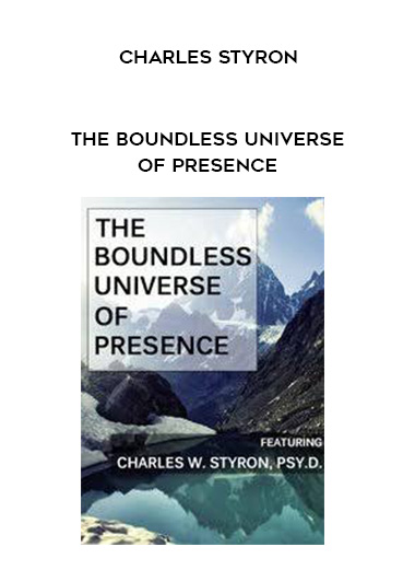 The Boundless Universe of Presence – Charles Styron