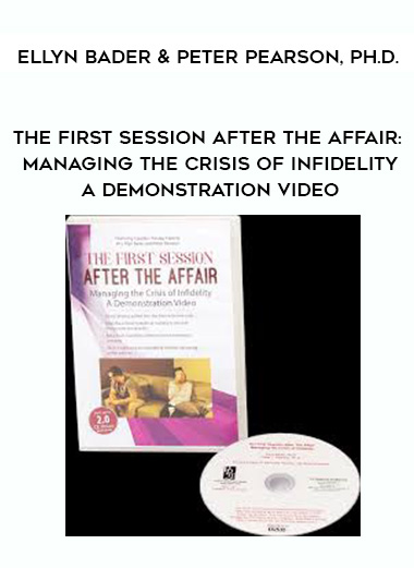 The First Session after the Affair: Managing the Crisis of Infidelity A Demonstration Video – Ellyn Bader & Peter Pearson, Ph.D.