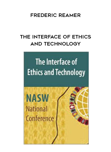 The Interface of Ethics and Technology – Frederic Reamer