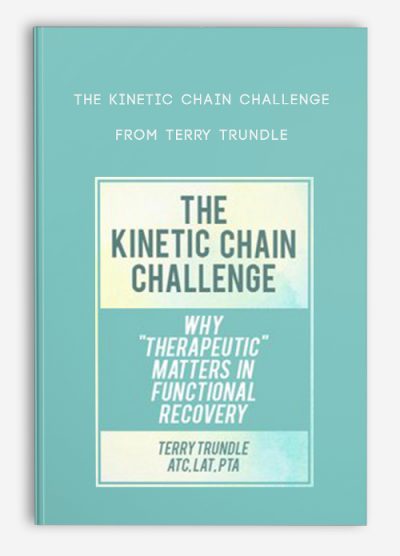 The Kinetic Chain Challenge: Why “”Therapeutic”” Matters in Functional Recovery – Terry Trundle