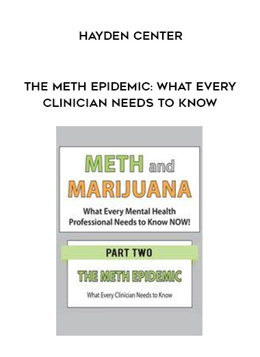 The Meth Epidemic: What Every Clinician Needs to Know – Hayden Center