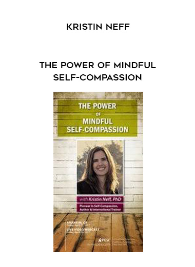 The Power of Mindful Self-Compassion – Kristin Neff