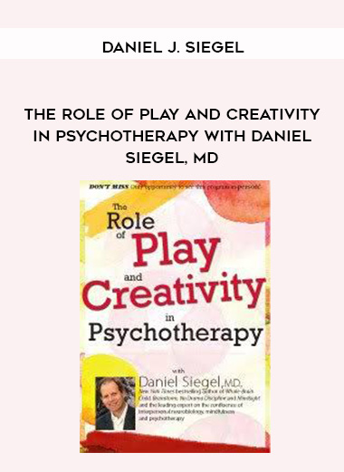 The Role of Play and Creativity in Psychotherapy with Daniel Siegel, MD – Daniel J. Siegel