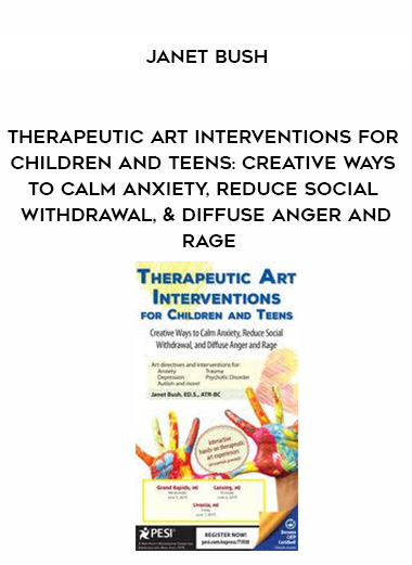 Therapeutic Art Interventions for Children and Teens: Creative Ways to Calm Anxiety, Reduce Social Withdrawal, & Diffuse Anger and Rage – Janet Bush