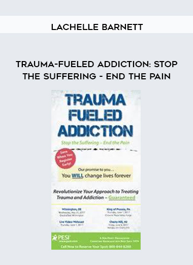 Trauma-Fueled Addiction: Stop the Suffering – End the Pain – LaChelle Barnett