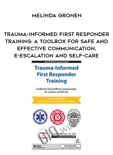 Trauma-Informed First Responder Training: A Toolbox for Safe and Effective Communication, De-escalation and Self-Care – Melinda Gronen