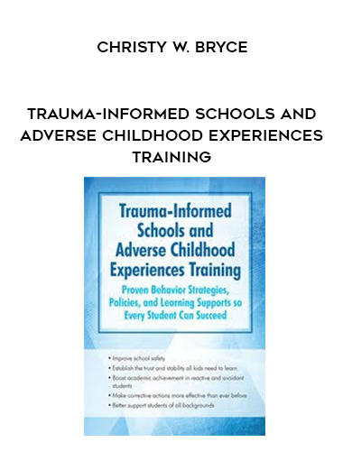 Trauma-Informed Schools and Adverse Childhood Experiences Training – Christy W. Bryce