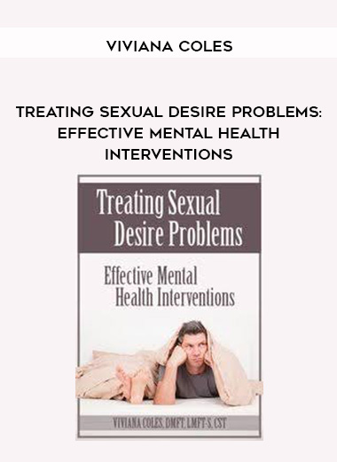 Treating Sexual Desire Problems: Effective Mental Health Interventions – Viviana Coles