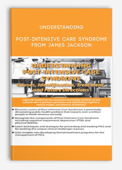 Understanding Post-Intensive Care Syndrome: Causes, Identification, Treatment, and Future Directions – James Jackson