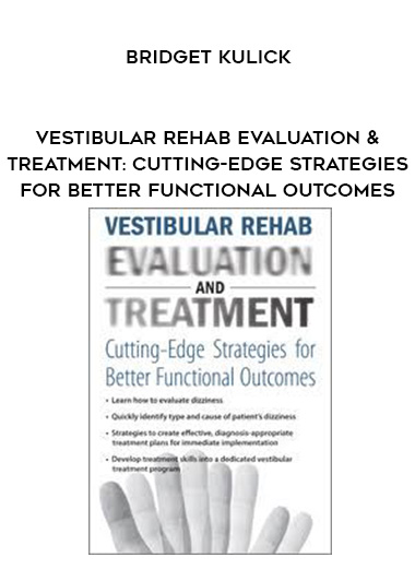 Vestibular Rehab Evaluation & Treatment: Cutting-Edge Strategies for Better Functional Outcomes – Bridget Kulick