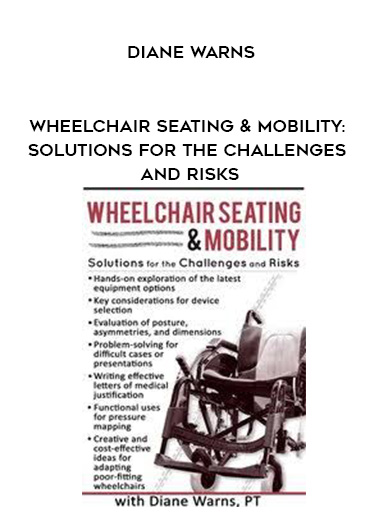 Wheelchair Seating & Mobility: Solutions for the Challenges and Risks – Diane Warns