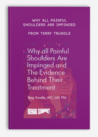 Why All Painful Shoulders Are Impinged & the Evidence Behind Their Treatment – Terry Trundle