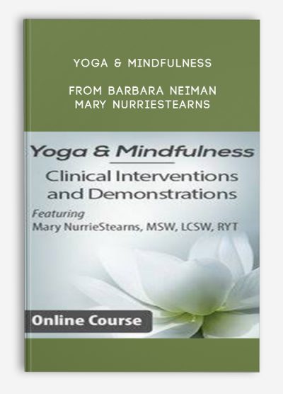 Yoga & Mindfulness: Clinical Interventions and Demonstrations – Barbara Neiman & Mary NurrieStearns