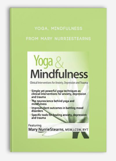 Yoga & Mindfulness: Clinical Interventions for Anxiety, Depression and Trauma – Mary NurrieStearns