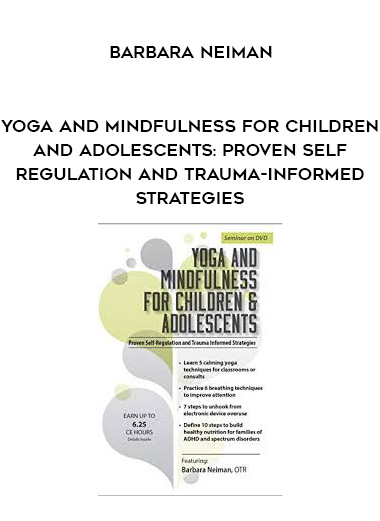 Yoga and Mindfulness for Children and Adolescents: Proven Self-Regulation and Trauma-Informed Strategies – Barbara Neiman